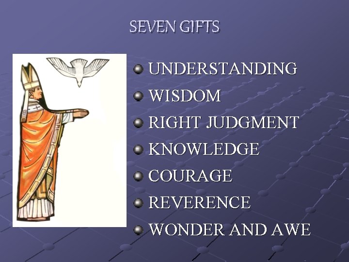 SEVEN GIFTS UNDERSTANDING WISDOM RIGHT JUDGMENT KNOWLEDGE COURAGE REVERENCE WONDER AND AWE 