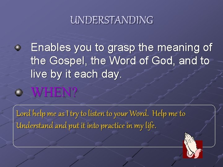 UNDERSTANDING Enables you to grasp the meaning of the Gospel, the Word of God,