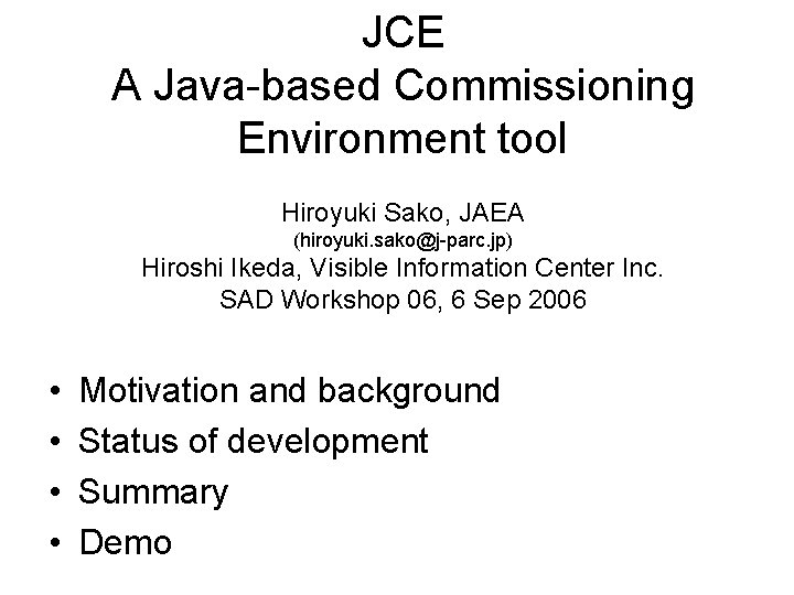 JCE A Java-based Commissioning Environment tool Hiroyuki Sako, JAEA (hiroyuki. sako@j-parc. jp) Hiroshi Ikeda,