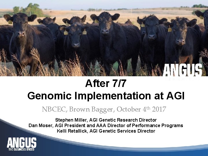 After 7/7 Genomic Implementation at AGI NBCEC, Brown Bagger, October 4 th 2017 Stephen