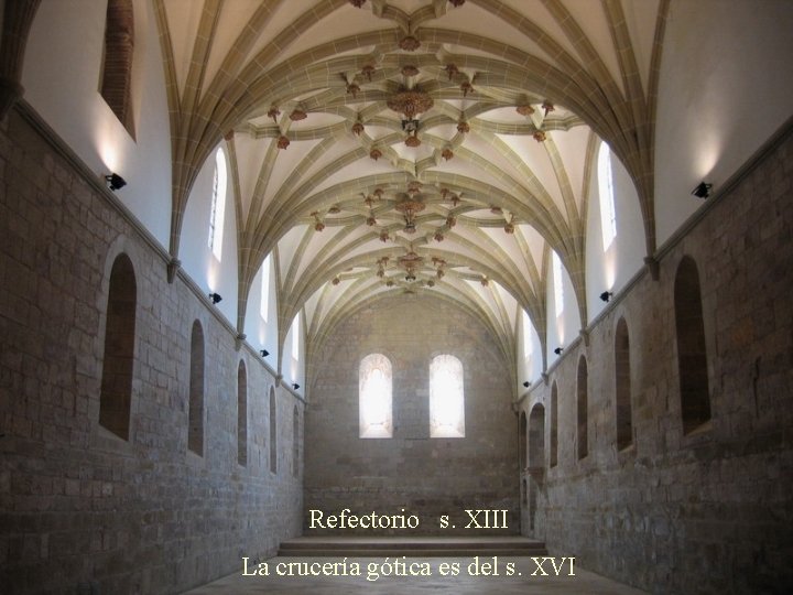 Refectorio s. XIII La crucería gótica es del s. XVI 