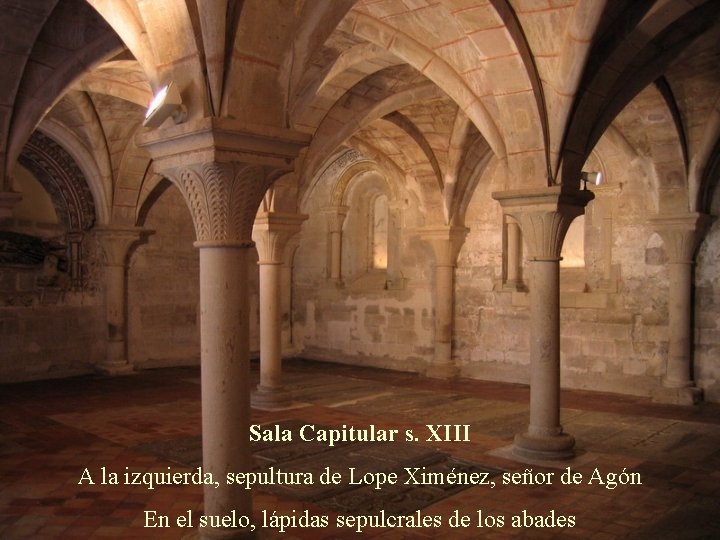 Sala Capitular s. XIII A la izquierda, sepultura de Lope Ximénez, señor de Agón
