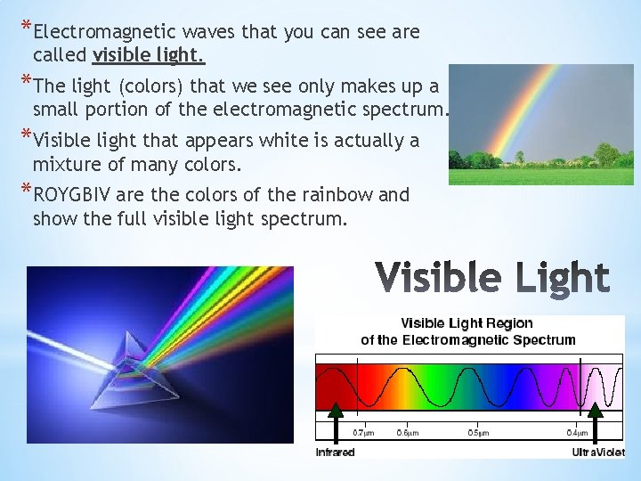 *Electromagnetic waves that you can see are called visible light. *The light (colors) that *Electromagnetic waves that you can see are called visible light. *The light (colors) that