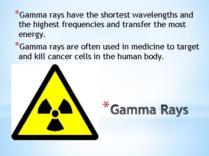 *Gamma rays have the shortest wavelengths and the highest frequencies and transfer the most *Gamma rays have the shortest wavelengths and the highest frequencies and transfer the most