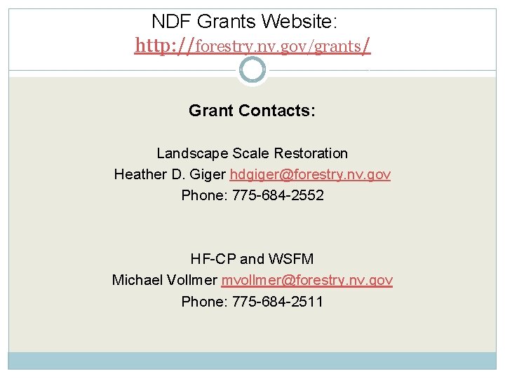 NDF Grants Website: http: //forestry. nv. gov/grants/ Grant Contacts: Landscape Scale Restoration Heather D.
