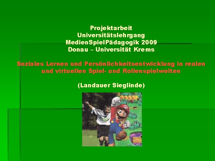 Projektarbeit Universitätslehrgang Medien. Spiel. Pädagogik 2009 Donau – Universität Krems Soziales Lernen und Persönlichkeitsentwicklung