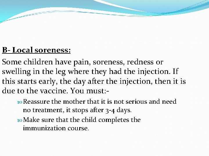 B- Local soreness: Some children have pain, soreness, redness or swelling in the leg