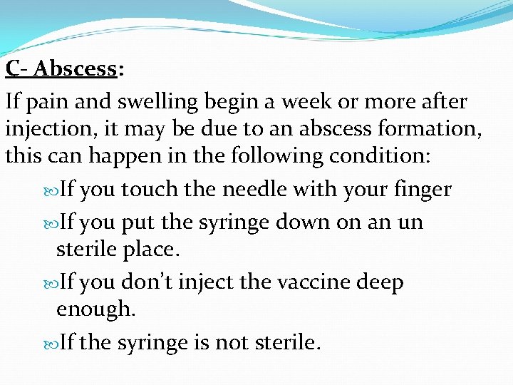 C- Abscess: If pain and swelling begin a week or more after injection, it