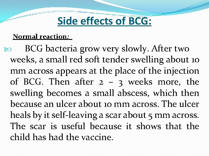 Side effects of BCG: Normal reaction: BCG bacteria grow very slowly. After two weeks,
