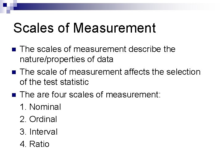 Scales of Measurement n n n The scales of measurement describe the nature/properties of
