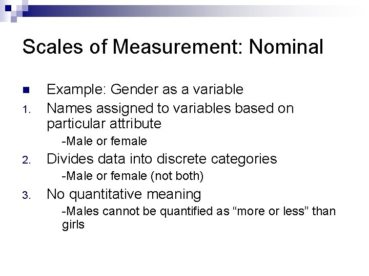Scales of Measurement: Nominal n 1. Example: Gender as a variable Names assigned to