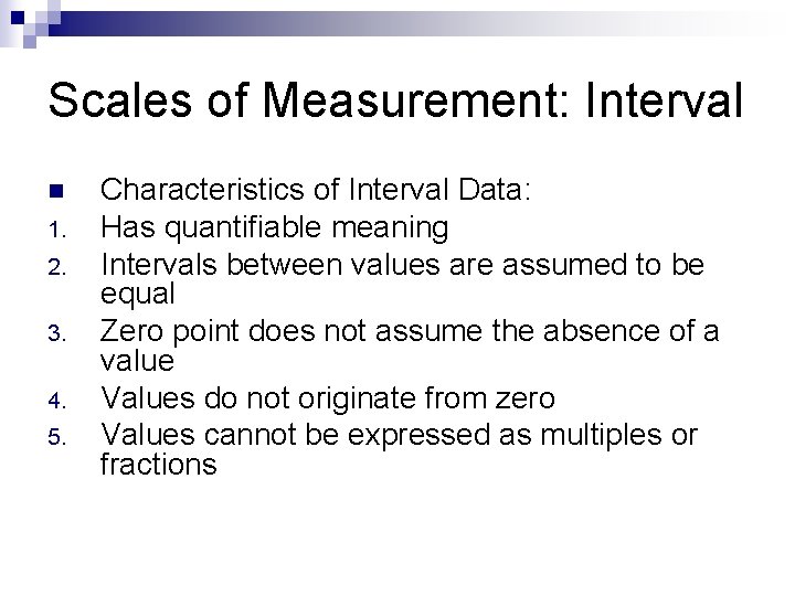 Scales of Measurement: Interval n 1. 2. 3. 4. 5. Characteristics of Interval Data:
