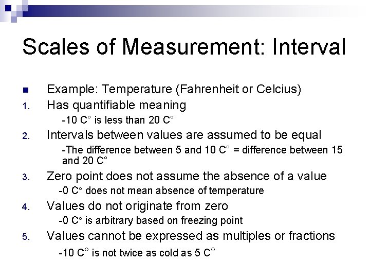 Scales of Measurement: Interval n 1. Example: Temperature (Fahrenheit or Celcius) Has quantifiable meaning