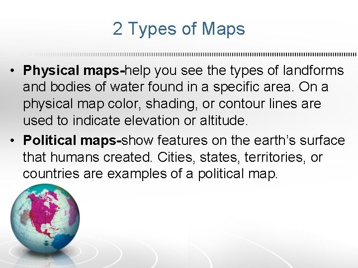 2 Types of Maps • Physical maps-help you see the types of landforms and