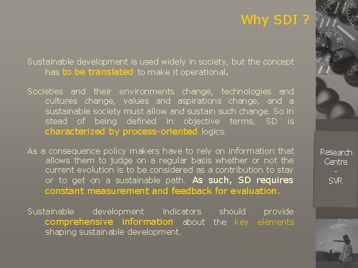 Why SDI ? Sustainable development is used widely in society, but the concept has