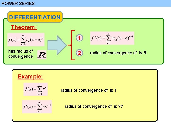 POWER SERIES DIFFERENTIATION Theorem: 1 has radius of convergence 2 radius of convergence of