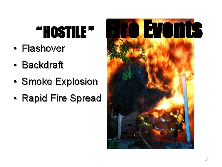 “ HOSTILE ” Fire Events • Flashover • Backdraft • Smoke Explosion • Rapid