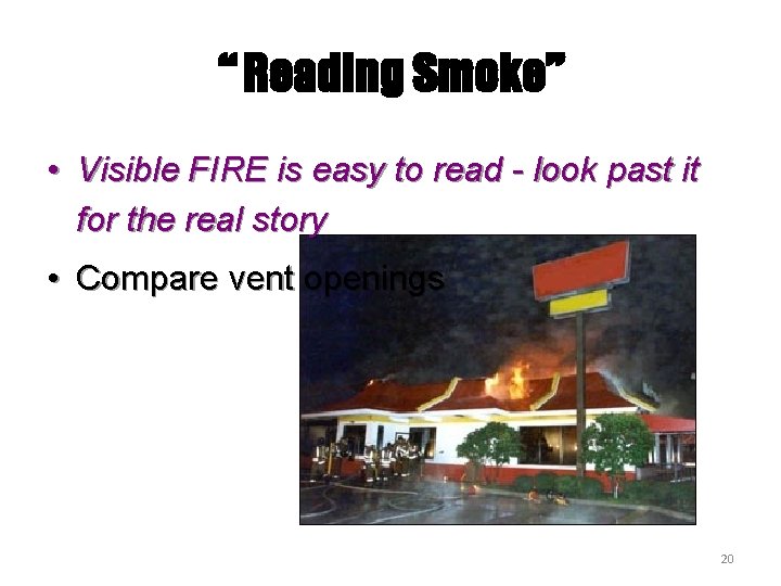 “ Reading Smoke” • Visible FIRE is easy to read - look past it