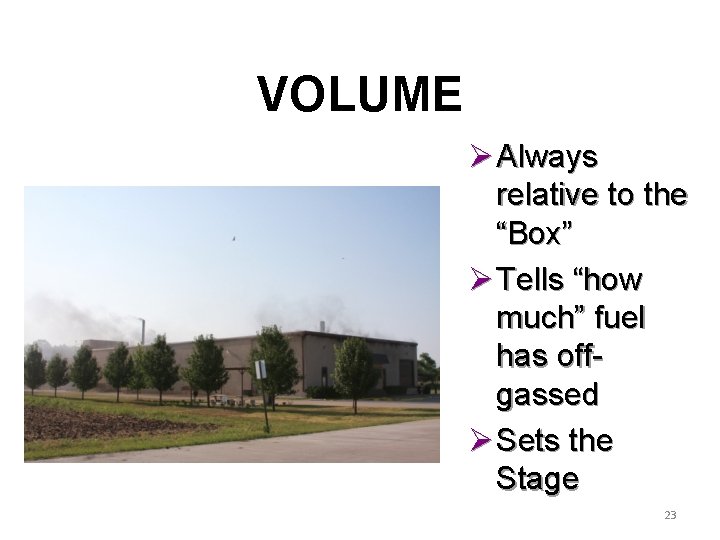 VOLUME Ø Always relative to the “Box” Ø Tells “how much” fuel has offgassed