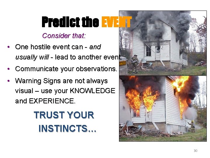 Predict the EVENT Consider that: • One hostile event can - and usually will