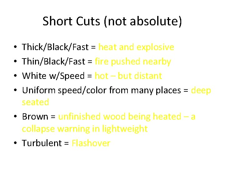 Short Cuts (not absolute) Thick/Black/Fast = heat and explosive Thin/Black/Fast = fire pushed nearby