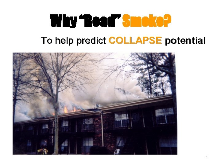 Why “Read” Smoke? To help predict COLLAPSE potential 4 