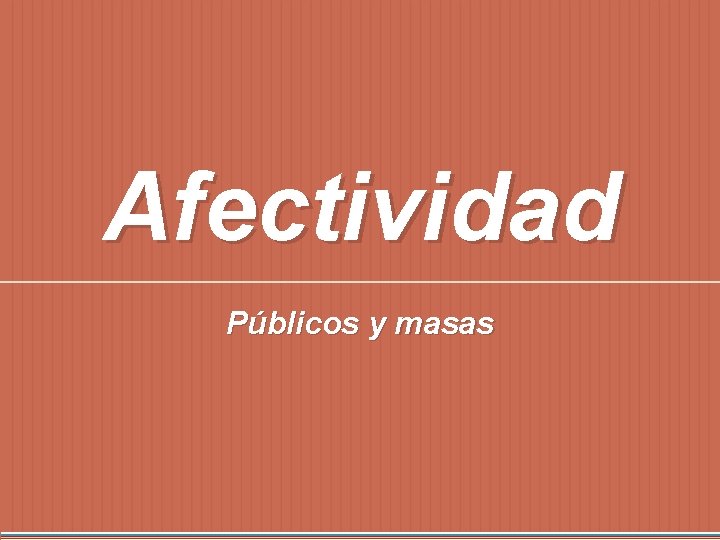 Afectividad Públicos y masas 