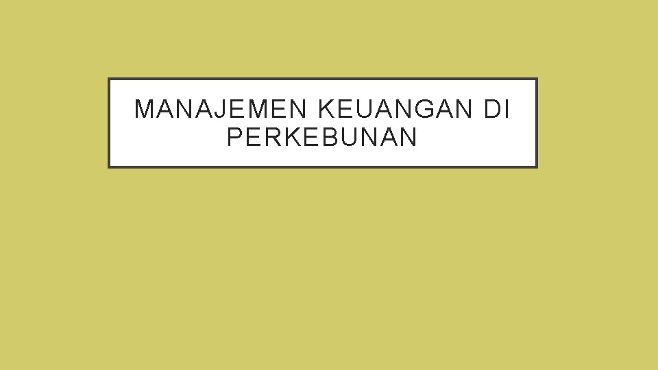 MANAJEMEN KEUANGAN DI PERKEBUNAN 