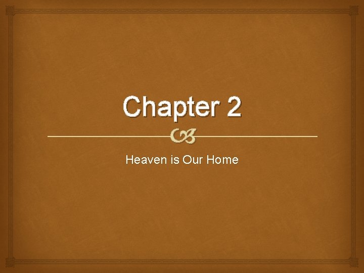 Chapter 2 Heaven is Our Home 