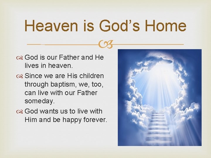 Heaven is God’s Home God is our Father and He lives in heaven. Since