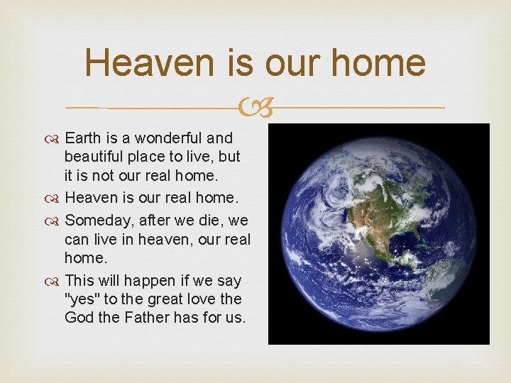 Heaven is our home Earth is a wonderful and beautiful place to live, but