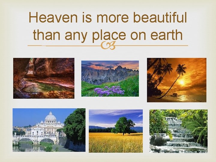 Heaven is more beautiful than any place on earth 