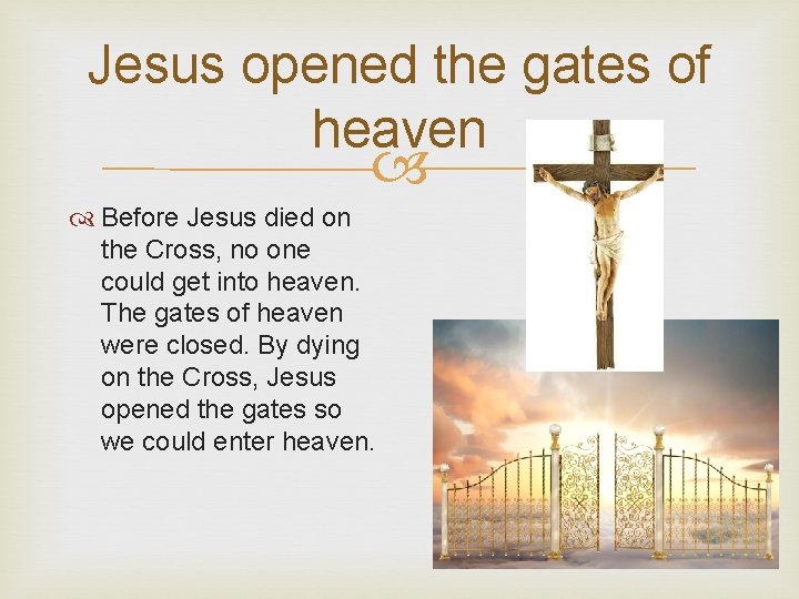 Jesus opened the gates of heaven Before Jesus died on the Cross, no one