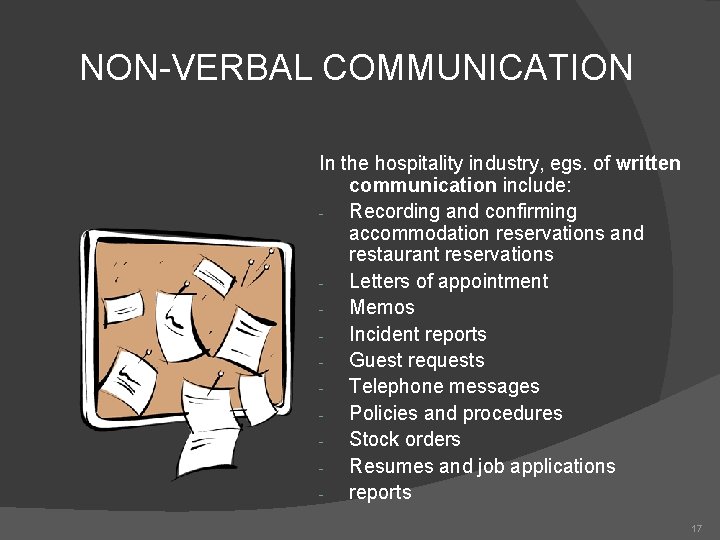 NON-VERBAL COMMUNICATION In the hospitality industry, egs. of written communication include: - Recording and