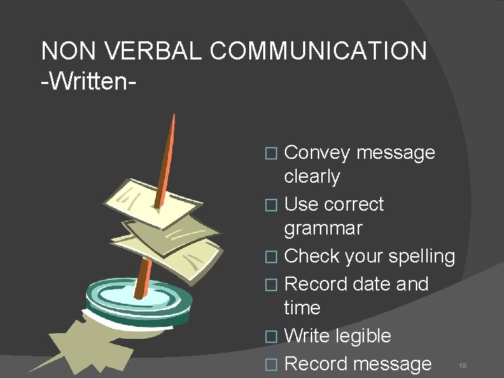 NON VERBAL COMMUNICATION -Written. Convey message clearly � Use correct grammar � Check your