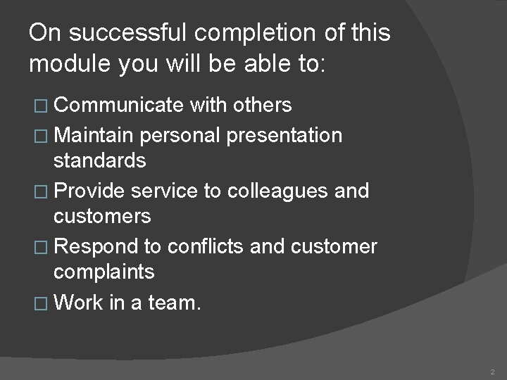 On successful completion of this module you will be able to: � Communicate with