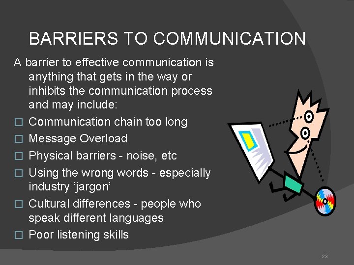BARRIERS TO COMMUNICATION A barrier to effective communication is anything that gets in the