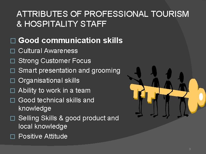 ATTRIBUTES OF PROFESSIONAL TOURISM & HOSPITALITY STAFF � Good communication skills � Cultural Awareness