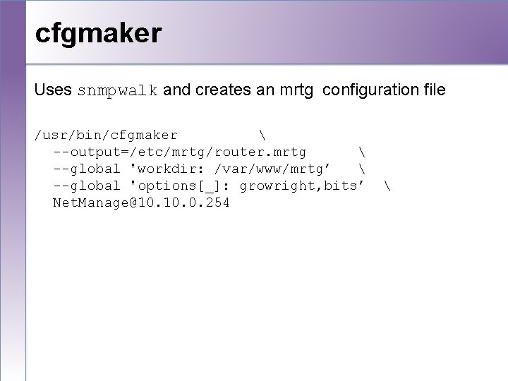 cfgmaker Uses snmpwalk and creates an mrtg configuration file /usr/bin/cfgmaker  --output=/etc/mrtg/router. mrtg 