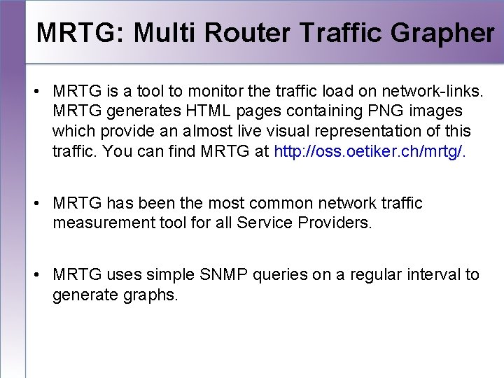 MRTG: Multi Router Traffic Grapher • MRTG is a tool to monitor the traffic
