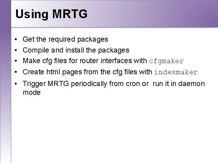 Using MRTG • Get the required packages • Compile and install the packages •