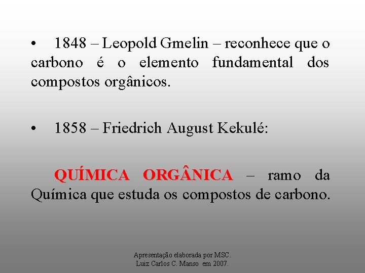  • 1848 – Leopold Gmelin – reconhece que o carbono é o elemento