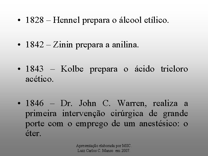  • 1828 – Hennel prepara o álcool etílico. • 1842 – Zinin prepara