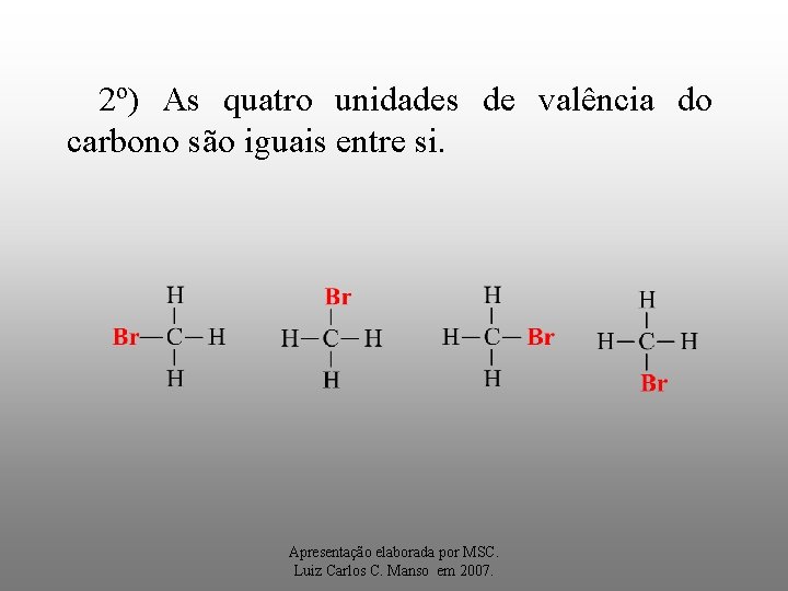 2º) As quatro unidades de valência do carbono são iguais entre si. Apresentação elaborada