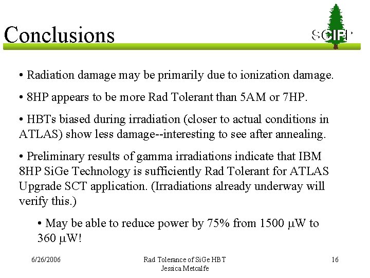 Conclusions SCIPP • Radiation damage may be primarily due to ionization damage. • 8