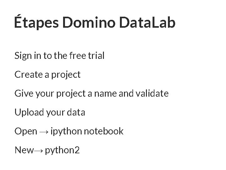 Étapes Domino Data. Lab Sign in to the free trial Create a project Give