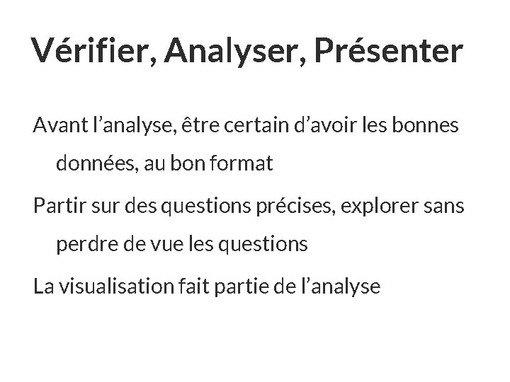 Vérifier, Analyser, Présenter Avant l’analyse, être certain d’avoir les bonnes données, au bon format