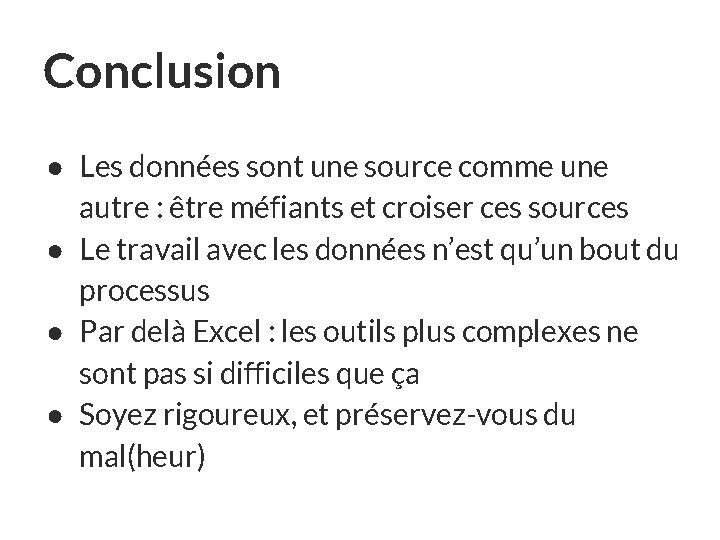 Conclusion ● Les données sont une source comme une autre : être méfiants et