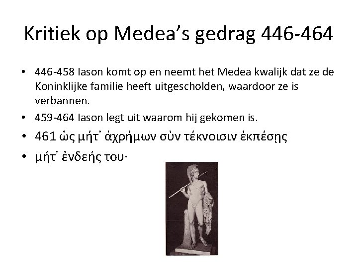 Kritiek op Medea’s gedrag 446 -464 • 446 -458 Iason komt op en neemt