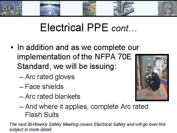 Electrical PPE cont… • In addition and as we complete our implementation of the